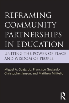 Reframing Community Partnerships in Education : Uniting the Power of Place and Wisdom of People