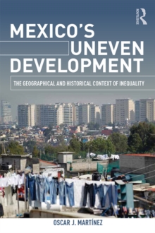 Mexico's Uneven Development : The Geographical and Historical Context of Inequality