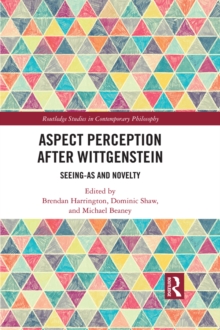 Aspect Perception after Wittgenstein : Seeing-As and Novelty