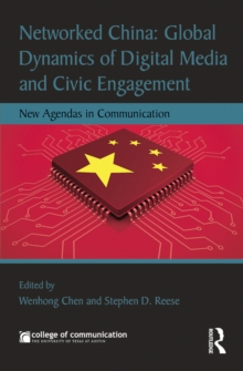 Networked China: Global Dynamics of Digital Media and Civic Engagement : New Agendas in Communication