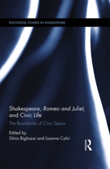 Shakespeare, Romeo and Juliet, and Civic Life : The Boundaries of Civic Space