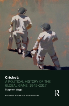 Cricket: A Political History of the Global Game, 1945-2017