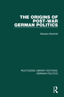 The Origins of Post-War German Politics (RLE: German Politics)