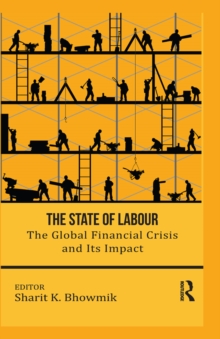 The State of Labour : The Global Financial Crisis and its Impact