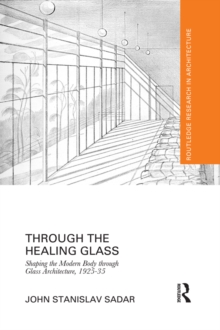 Through the Healing Glass : Shaping the Modern Body through Glass Architecture, 1925-35