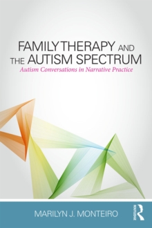 Family Therapy and the Autism Spectrum : Autism Conversations in Narrative Practice