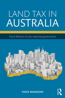 Land Tax in Australia : Fiscal reform of sub-national government