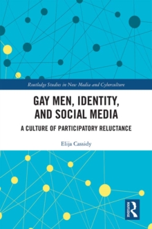 Gay Men, Identity and Social Media : A Culture of Participatory Reluctance