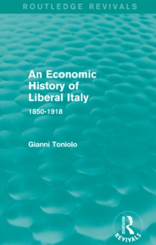 An Economic History of Liberal Italy (Routledge Revivals) : 1850-1918