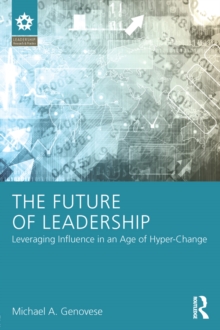 The Future of Leadership : Leveraging Influence in an Age of Hyper-Change