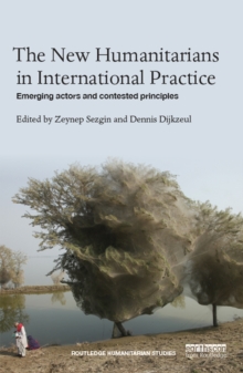 The New Humanitarians in International Practice : Emerging actors and contested principles