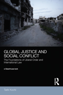 Global Justice and Social Conflict : The Foundations of Liberal Order and International Law