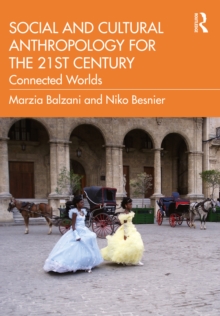 Social and Cultural Anthropology for the 21st Century : Connected Worlds