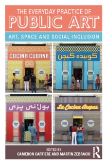 The Everyday Practice of Public Art : Art, Space, and Social Inclusion