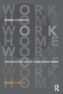 Beyond Live/Work : The Architecture of Home-based Work