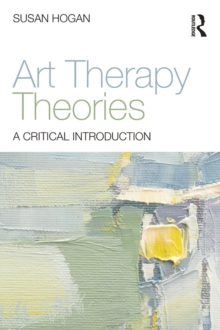 Art Therapy Theories : A Critical Introduction