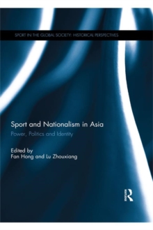 Sport and Nationalism in Asia : Power, Politics and Identity