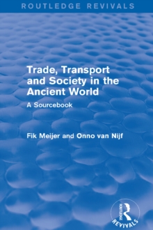 Trade, Transport and Society in the Ancient World (Routledge Revivals) : A Sourcebook