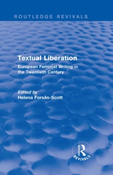 Textual Liberation (Routledge Revivals) : European Feminist Writing in the Twentieth Century