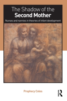 The Shadow of the Second Mother : Nurses and nannies in theories of infant development