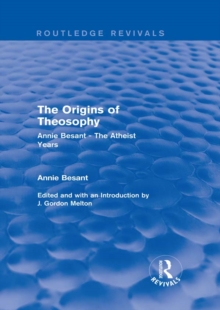 The Origins of Theosophy (Routledge Revivals) : Annie Besant - The Atheist Years