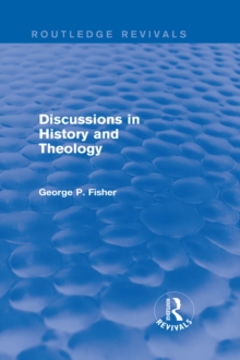 Discussions in History and Theology (Routledge Revivals)