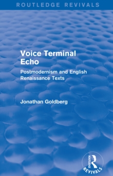 Voice Terminal Echo (Routledge Revivals) : Postmodernism and English Renaissance Texts