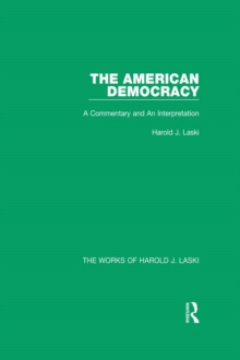 The American Democracy (Works of Harold J. Laski) : A Commentary and an Interpretation