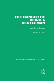 The Danger of Being a Gentleman (Works of Harold J. Laski) : And Other Essays