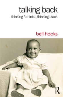 Talking Back : Thinking Feminist, Thinking Black