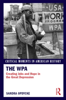 The WPA : Creating Jobs and Hope in the Great Depression