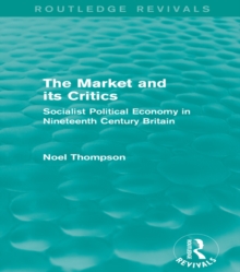 The Market and its Critics (Routledge Revivals) : Socialist Political Economy in Nineteenth Century Britain