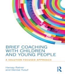 Brief Coaching with Children and Young People : A Solution Focused Approach