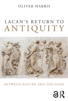 Lacan's Return to Antiquity : Between nature and the gods