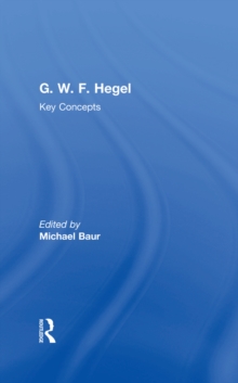 G. W. F. Hegel : Key Concepts