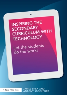 Inspiring the Secondary Curriculum with Technology : Let the students do the work!