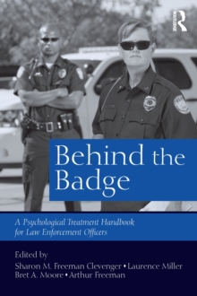 Behind the Badge : A Psychological Treatment Handbook for Law Enforcement Officers