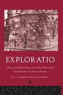 Exploratio : Military & Political Intelligence in the Roman World from the Second Punic War to the Battle of Adrianople