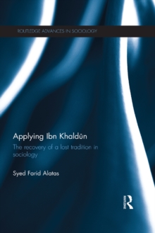 Applying Ibn Khaldun : The Recovery of a Lost Tradition in Sociology