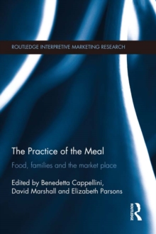 The Practice of the Meal : Food, Families and the Market Place