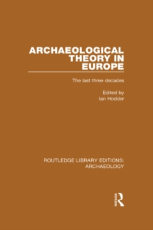 Archaeological Theory in Europe : The Last Three Decades