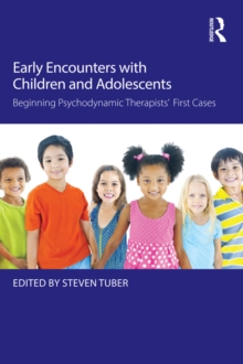 Early Encounters with Children and Adolescents : Beginning Psychodynamic Therapists First Cases