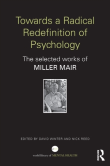 Towards a Radical Redefinition of Psychology : The selected works of Miller Mair