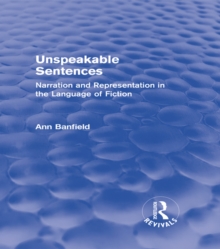 Unspeakable Sentences (Routledge Revivals) : Narration and Representation in the Language of Fiction