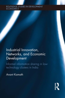 Industrial Innovation, Networks, and Economic Development : Informal Information Sharing in Low-Technology Clusters in India