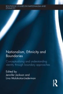 Nationalism, Ethnicity and Boundaries : Conceptualising and understanding identity through boundary approaches