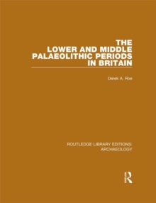 The Lower and Middle Palaeolithic Periods in Britain