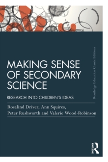 Making Sense of Secondary Science : Research into children's ideas