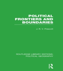 Political Frontiers and Boundaries (Routledge Library Editions: Political Geography)