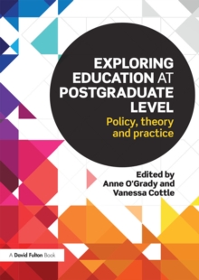 Exploring Education at Postgraduate Level : Policy, theory and practice